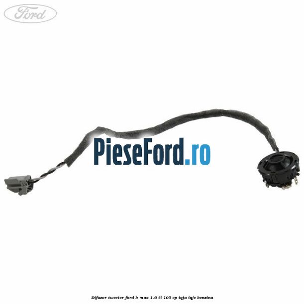 Difuzor tweeter Ford B-Max 1.6 Ti 105 cp IQJA, IQJC benzina