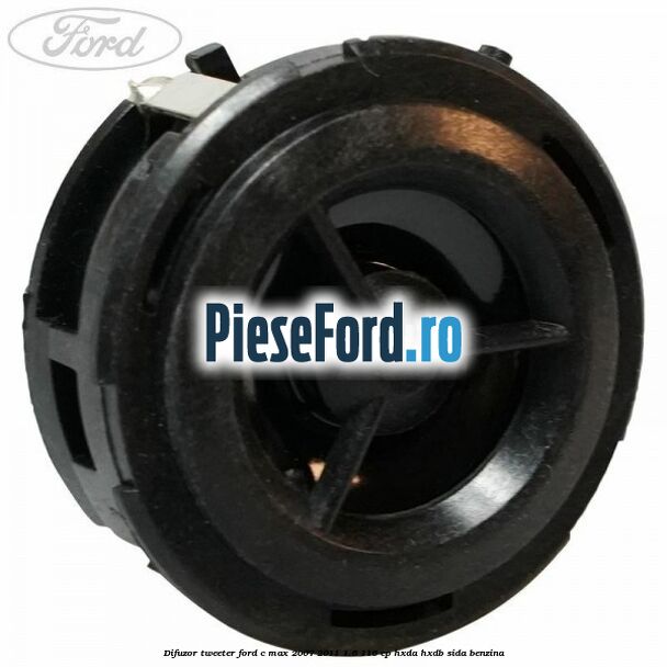 Difuzor tweeter Ford C-Max 2007-2011 1.6 116 cp HXDA, HXDB, SIDA benzina