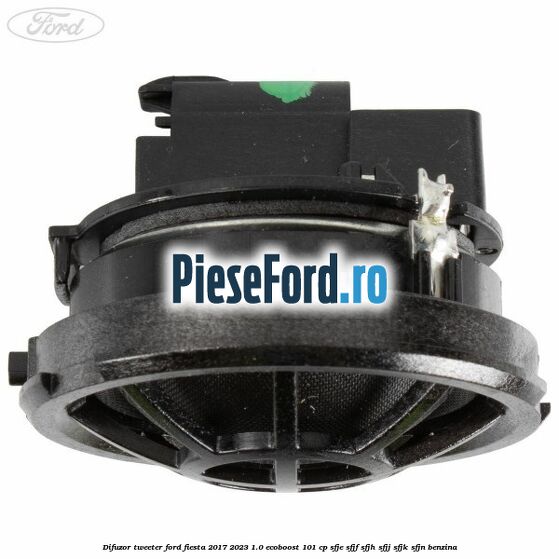 Difuzor tweeter Ford Fiesta 2017-2023 1.0 EcoBoost 101 cp SFJE, SFJF, SFJH, SFJJ, SFJK, SFJN benzina