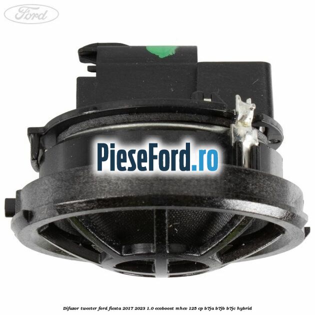 Difuzor tweeter Ford Fiesta 2017-2023 1.0 EcoBoost mHEV 125 cp Difuzor tweeter Ford Fiesta 2017-2023 1.0 EcoBoost mHEV 125 cp B7JA, B7JB, B7JC Hybrid