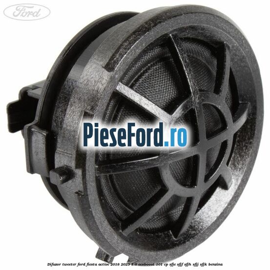 Difuzor tweeter Ford Fiesta Active 2018-2023 1.0 EcoBoost 101 cp SFJE, SFJF, SFJH, SFJJ, SFJK benzina
