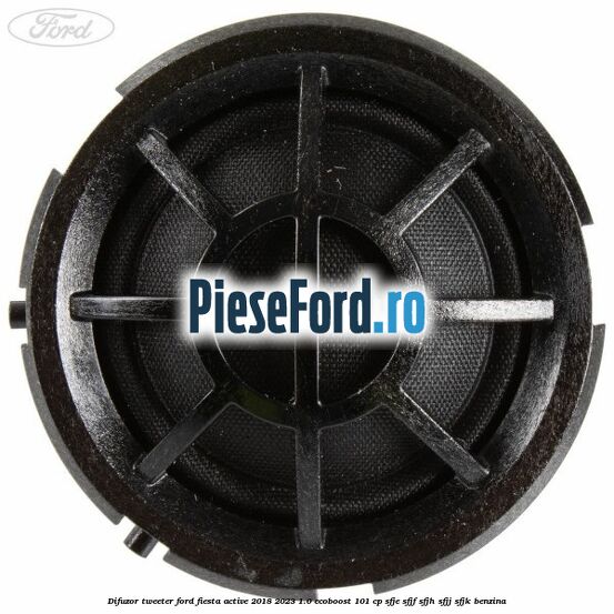 Difuzor tweeter Ford Fiesta Active 2018-2023 1.0 EcoBoost 101 cp SFJE, SFJF, SFJH, SFJJ, SFJK benzina