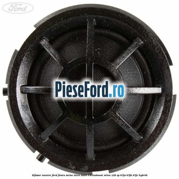 Difuzor tweeter Ford Fiesta Active 2018-2023 1.0 EcoBoost mHEV 125 cp Difuzor tweeter Ford Fiesta Active 2018-2023 1.0 EcoBoost mHEV 125 cp B7JA, B7JB, B7JC Hybrid