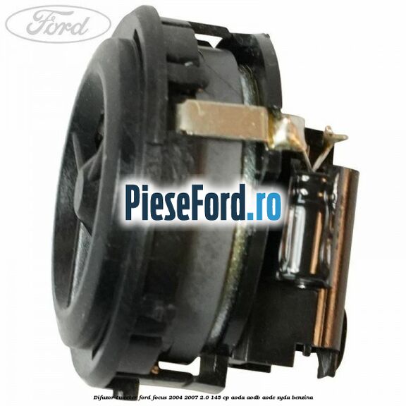Difuzor tweeter Ford Focus 2004-2007 2.0 145 cp AODA, AODB, AODE, SYDA benzina