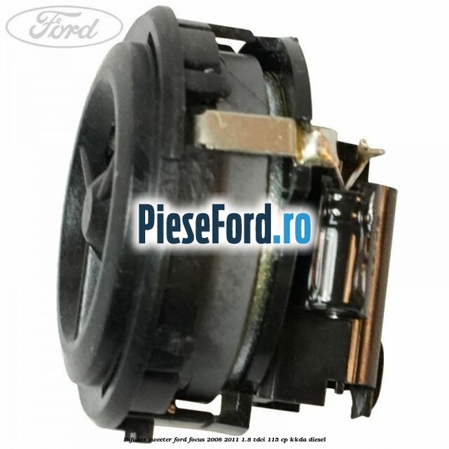 Difuzor tweeter Ford Focus 2008-2011 1.8 TDCi 115 cp KKDA diesel