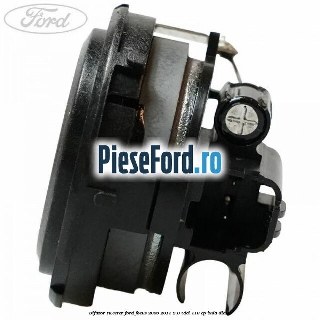 Difuzor tweeter Ford Focus 2008-2011 2.0 TDCi 110 cp IXDA diesel