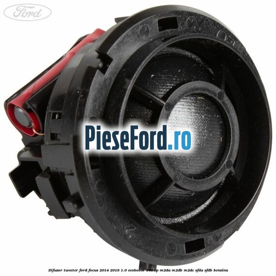 Difuzor tweeter Ford Focus 2014-2018 1.0 EcoBoost 100 cp M2DA, M2DB, M2DC, SFDA, SFDB benzina