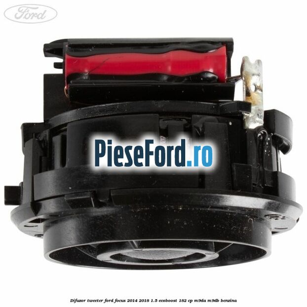 Difuzor tweeter Ford Focus 2014-2018 1.5 EcoBoost 182 cp M9DA, M9DB benzina
