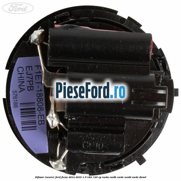 Difuzor tweeter Ford Focus 2014-2018 1.5 TDCi 120 cp Difuzor tweeter Ford Focus 2014-2018 1.5 TDCi 120 cp XWDA, XWDB, XWDC, XWDD, XWDE diesel