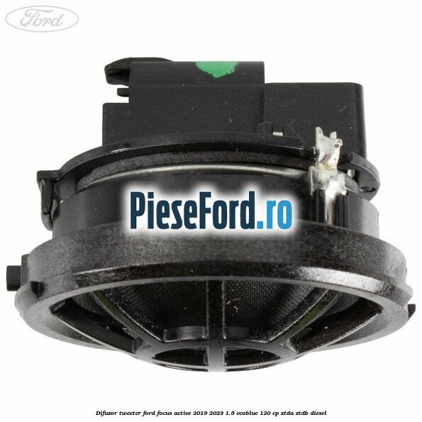 Difuzor tweeter Ford Focus Active 2019-2023 1.5 EcoBlue 120 cp ZTDA, ZTDB diesel