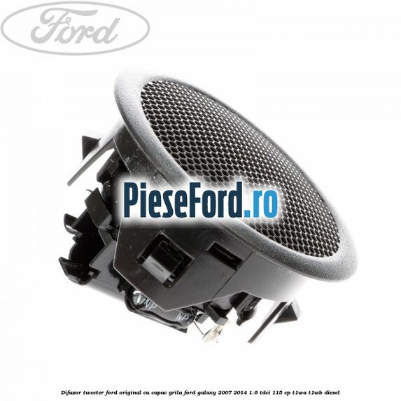 Difuzor tweeter Ford original cu capac grila Ford Galaxy 2007-2014 1.6 TDCi 115 cp T1WA, T1WB diesel