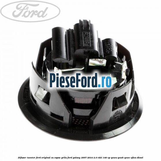 Difuzor tweeter Ford original cu capac grila Ford Galaxy 2007-2014 2.0 TDCi 140 cp Difuzor tweeter Ford original cu capac grila Ford Galaxy 2007-2014 2.0 TDCi 140 cp QXWA, QXWB, QXWC, UFWA diesel