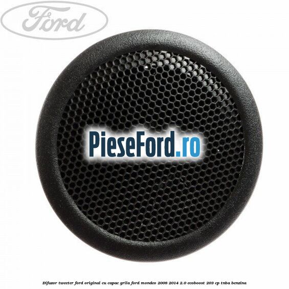Difuzor tweeter Ford original cu capac grila Ford Mondeo 2008-2014 2.0 EcoBoost 203 cp TNBA benzina