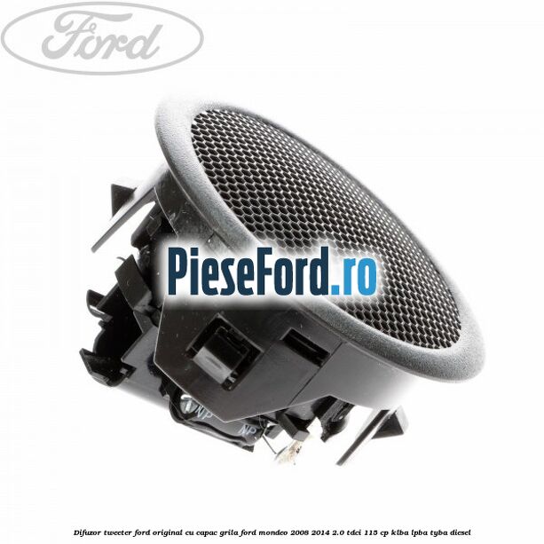 Difuzor tweeter Ford original cu capac grila Ford Mondeo 2008-2014 2.0 TDCi 115 cp Difuzor tweeter Ford original cu capac grila Ford Mondeo 2008-2014 2.0 TDCi 115 cp KLBA, LPBA, TYBA diesel