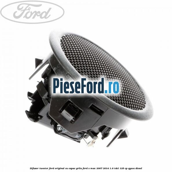 Difuzor tweeter Ford original cu capac grila Ford S-Max 2007-2014 1.8 TDCi 125 cp Difuzor tweeter Ford original cu capac grila Ford S-Max 2007-2014 1.8 TDCi 125 cp QYWA diesel