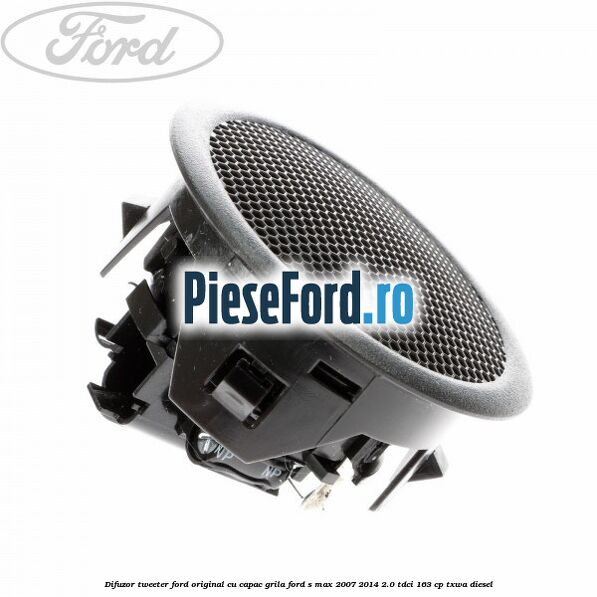 Difuzor tweeter Ford original cu capac grila Ford S-Max 2007-2014 2.0 TDCi 163 cp TXWA diesel