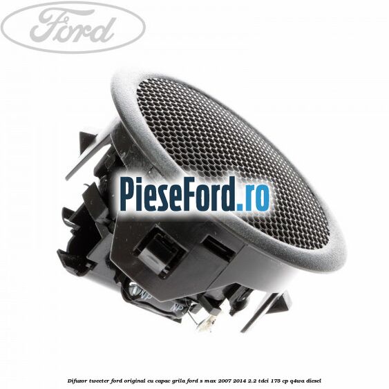 Difuzor tweeter Ford original cu capac grila Ford S-Max 2007-2014 2.2 TDCi 175 cp Q4WA diesel