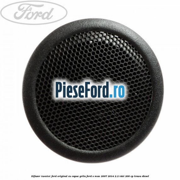 Difuzor tweeter Ford original cu capac grila Ford S-Max 2007-2014 2.2 TDCi 200 cp KNWA diesel