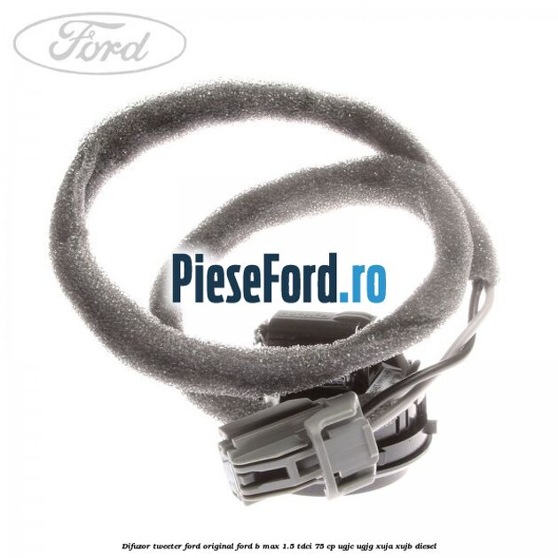 Difuzor tweeter Ford original Ford B-Max 1.5 TDCi 75 cp UGJC, UGJG, XUJA, XUJB diesel