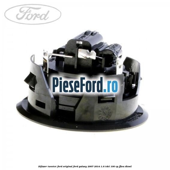 Difuzor tweeter Ford original Ford Galaxy 2007-2014 1.8 TDCi 100 cp FFWA diesel