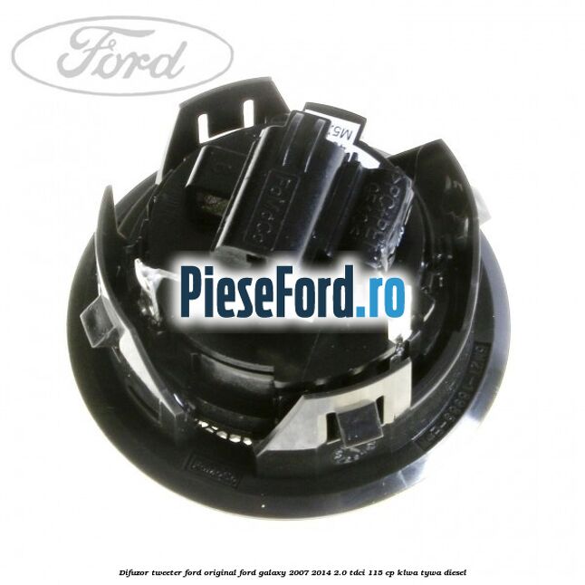 Difuzor tweeter Ford original Ford Galaxy 2007-2014 2.0 TDCi 115 cp KLWA, TYWA diesel