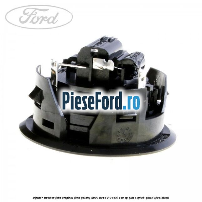 Difuzor tweeter Ford original Ford Galaxy 2007-2014 2.0 TDCi 140 cp QXWA, QXWB, QXWC, UFWA diesel