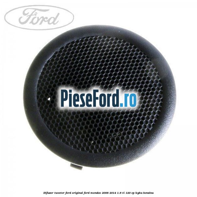 Difuzor tweeter Ford original Ford Mondeo 2008-2014 1.6 Ti 120 cp KGBA benzina