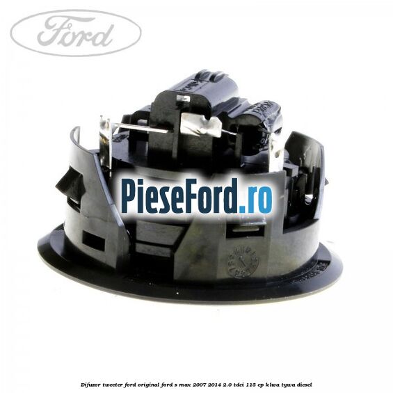 Difuzor tweeter Ford original Ford S-Max 2007-2014 2.0 TDCi 115 cp KLWA, TYWA diesel