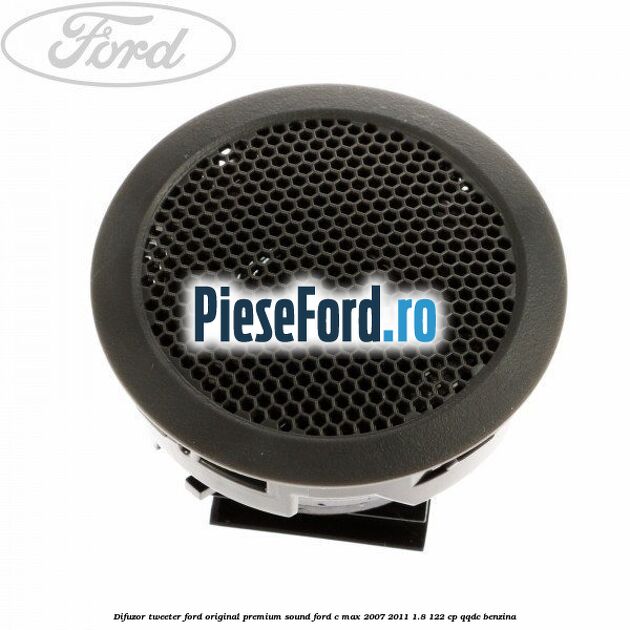 Difuzor tweeter Ford original premium sound Ford C-Max 2007-2011 1.8 122 cp Difuzor tweeter Ford original premium sound Ford C-Max 2007-2011 1.8 122 cp QQDC benzina