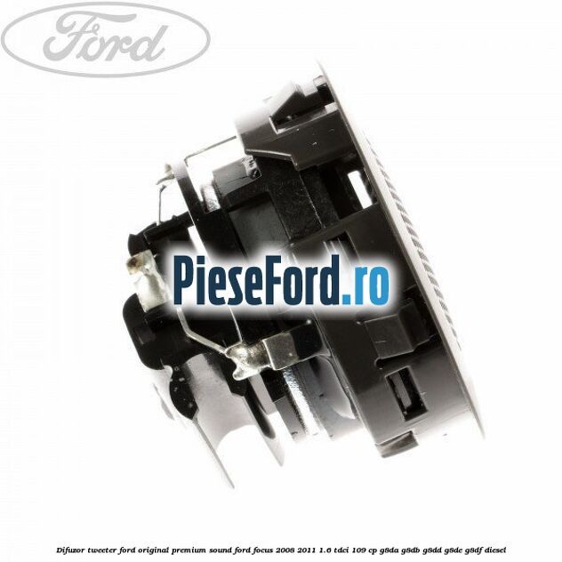Difuzor tweeter Ford original premium sound Ford Focus 2008-2011 1.6 TDCi 109 cp G8DA, G8DB, G8DD, G8DE, G8DF diesel