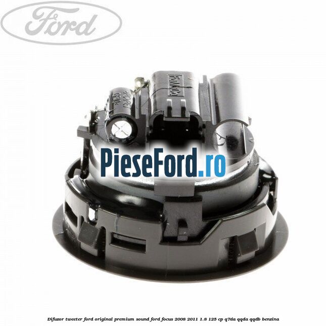 Difuzor tweeter Ford original premium sound Ford Focus 2008-2011 1.8 125 cp Q7DA, QQDA, QQDB benzina