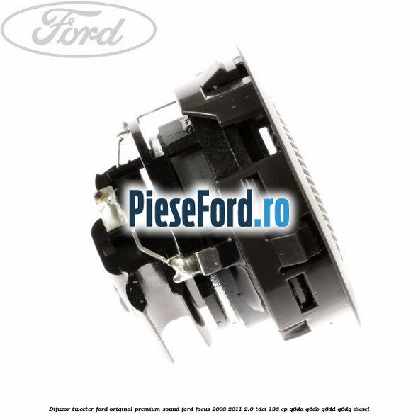 Difuzor tweeter Ford original premium sound Ford Focus 2008-2011 2.0 TDCi 136 cp G6DA, G6DB, G6DD, G6DG diesel
