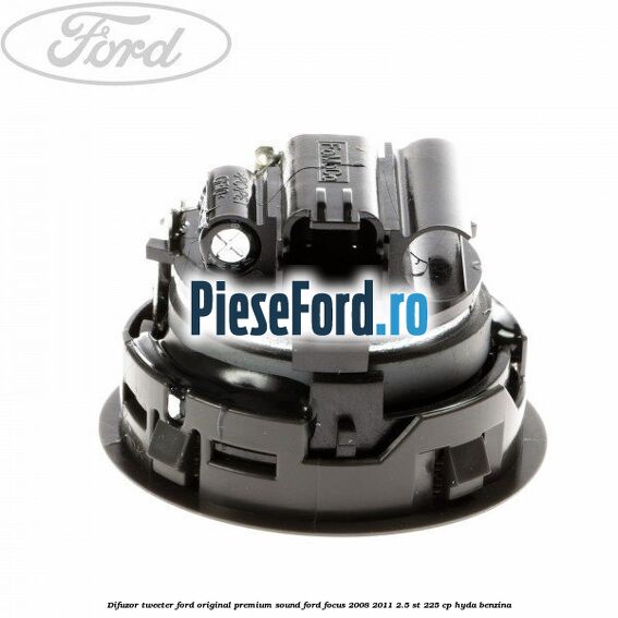 Difuzor tweeter Ford original premium sound Ford Focus 2008-2011 2.5 ST 225 cp HYDA benzina