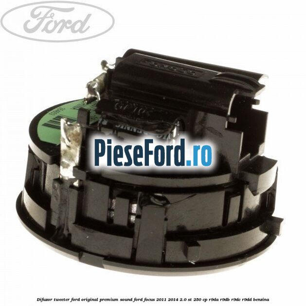 Difuzor tweeter Ford original premium sound Ford Focus 2011-2014 2.0 ST 250 cp R9DA, R9DB, R9DC, R9DD benzina