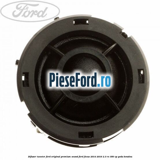 Difuzor tweeter Ford original premium sound Ford Focus 2014-2018 2.3 RS 350 cp