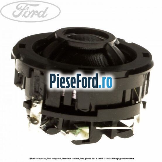 Difuzor tweeter Ford original premium sound Ford Focus 2014-2018 2.3 RS 350 cp YVDA benzina