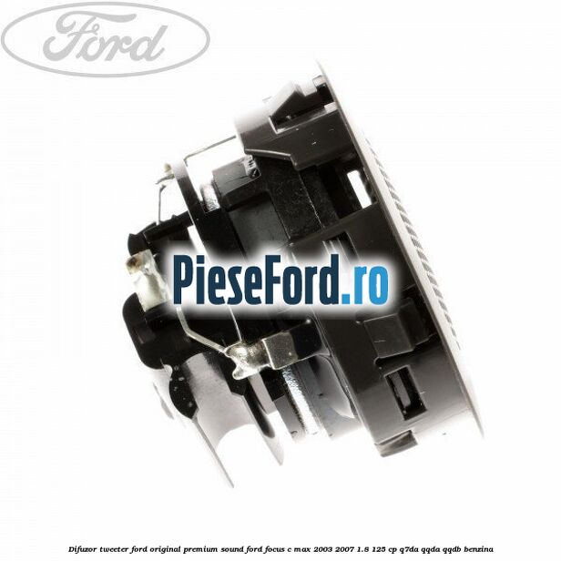 Difuzor tweeter Ford original premium sound Ford Focus C-Max 2003-2007 1.8 125 cp Difuzor tweeter Ford original premium sound Ford Focus C-Max 2003-2007 1.8 125 cp Q7DA, QQDA, QQDB benzina