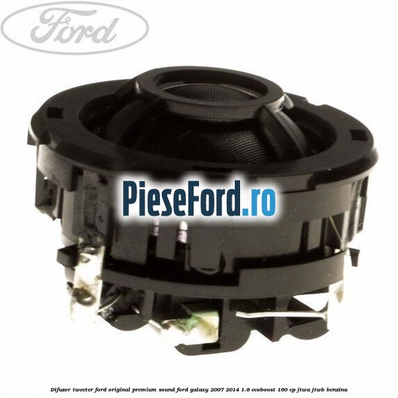 Difuzor tweeter Ford original premium sound Ford Galaxy 2007-2014 1.6 EcoBoost 160 cp JTWA, JTWB benzina