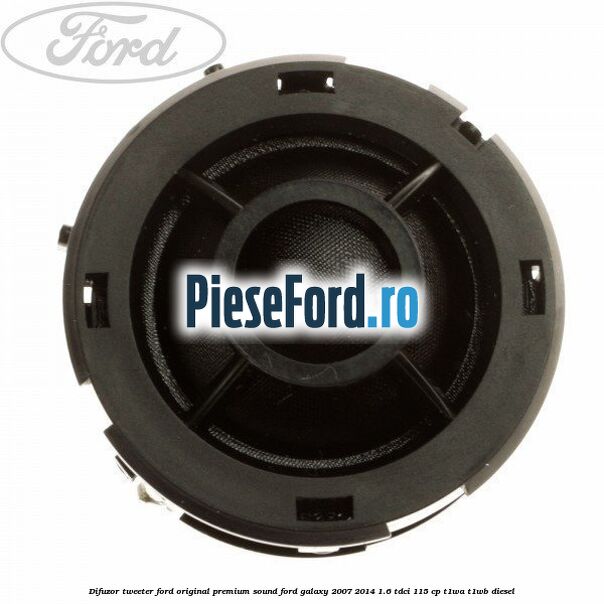 Difuzor tweeter Ford original premium sound Ford Galaxy 2007-2014 1.6 TDCi 115 cp