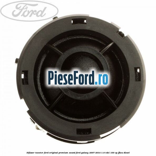 Difuzor tweeter Ford original premium sound Ford Galaxy 2007-2014 1.8 TDCi 100 cp FFWA diesel