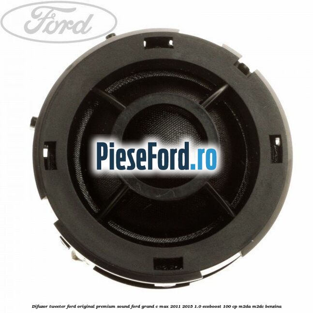 Difuzor tweeter Ford original premium sound Ford Grand C-Max 2011-2015 1.0 EcoBoost 100 cp M2DA, M2DC benzina