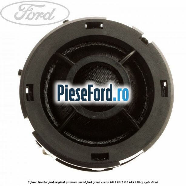 Difuzor tweeter Ford original premium sound Ford Grand C-Max 2011-2015 2.0 TDCi 115 cp