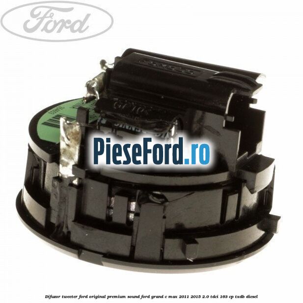 Difuzor tweeter Ford original premium sound Ford Grand C-Max 2011-2015 2.0 TDCi 163 cp TXDB diesel