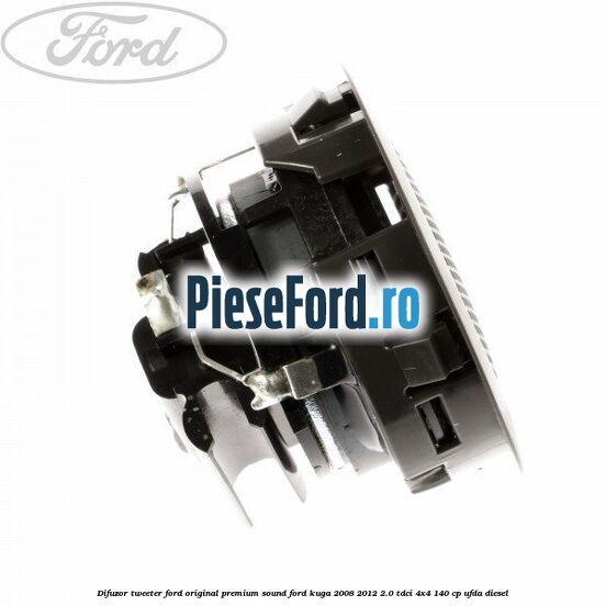 Difuzor tweeter Ford original premium sound Ford Kuga 2008-2012 2.0 TDCI 4x4 140 cp UFDA diesel