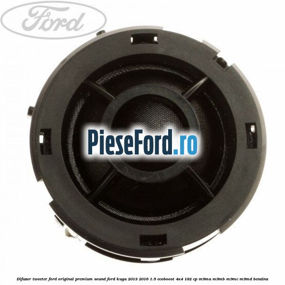 Difuzor tweeter Ford original premium sound Ford Kuga 2013-2016 1.5 EcoBoost 4x4 182 cp M9MA, M9MB, M9MC, M9MD benzina