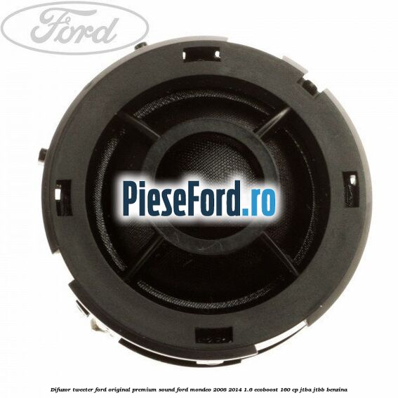 Difuzor tweeter Ford original premium sound Ford Mondeo 2008-2014 1.6 EcoBoost 160 cp JTBA, JTBB benzina
