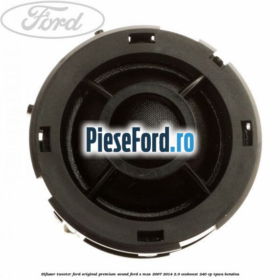 Difuzor tweeter Ford original premium sound Ford S-Max 2007-2014 2.0 EcoBoost 240 cp