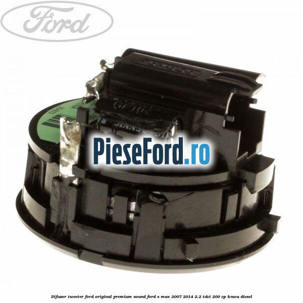 Difuzor tweeter Ford original premium sound Ford S-Max 2007-2014 2.2 TDCi 200 cp Difuzor tweeter Ford original premium sound Ford S-Max 2007-2014 2.2 TDCi 200 cp KNWA diesel