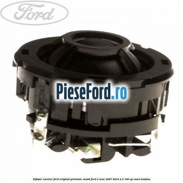 Difuzor tweeter Ford original premium sound Ford S-Max 2007-2014 2.3 160 cp SEWA benzina
