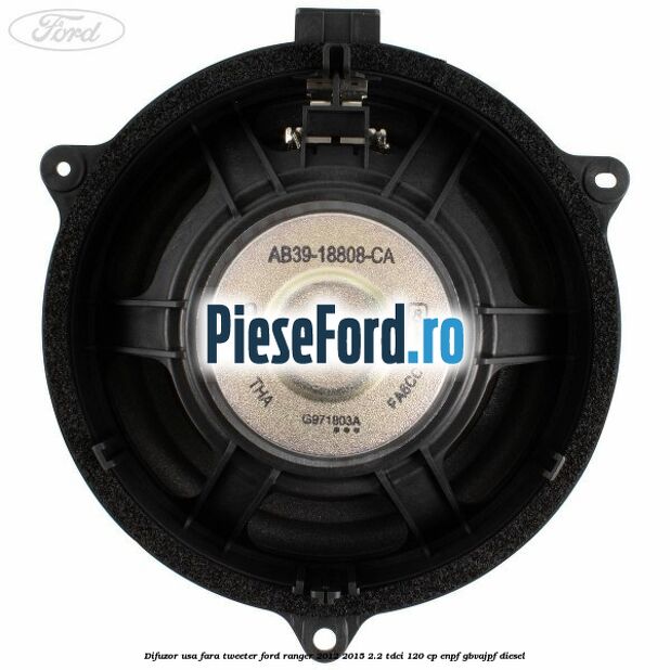Difuzor usa fara tweeter Ford Ranger 2012-2015 2.2 TDCi 120 cp ENPF, GBVAJPF diesel